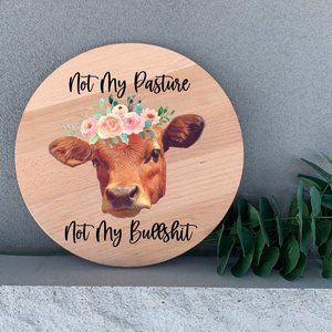 Farmhouse Cow Not My Pasture Not My Bullshit 12" Thin Birch Wood Round Wall Art